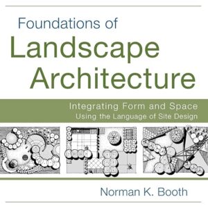 Foundations of Landscape Architecture: Integrating Form and Space Using the Language of Site Design
