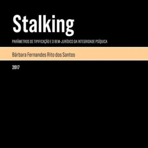 Stalking: Parâmetros de Tipificação e o Bem-jurídico da Integridade Psíquica