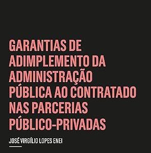 Garantias de adimplemento da administração pública ao contratado nas parcerias público-privadas